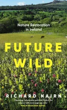 Future Wild. Nature Restoration in Ireland, Paperback/Richard (Author) Nairn