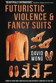 Futuristic Violence and Fancy Suits, Paperback/David Wong