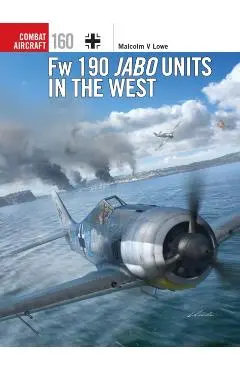 Fw 190 Jabo Units in the West - Malcolm V. Lowe