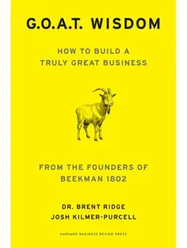 G. O. A. T. Wisdom. How to Build a Truly Good Business From the Founders of Beekman 1802, Hardback/Josh Kilmer-Purcell