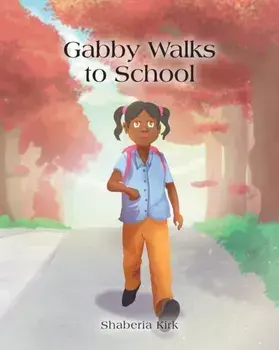 Gabby Walks to School, Paperback/Shaberia Kirk