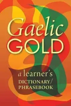 Gaelic Gold. A Learner's Dictionary/Phrasebook, Paperback/***