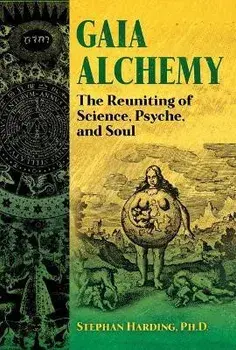 Gaia Alchemy. The Reuniting of Science, Psyche, and Soul, Paperback/Stephan Harding