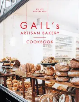 Gail's Artisan Bakery Cookbook, Hardcover/Roy Levy
