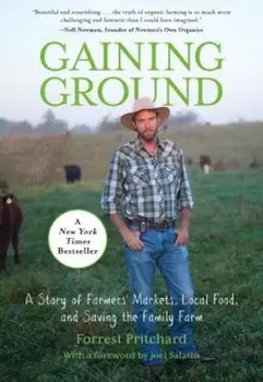 Gaining Ground: A Story of Farmers' Markets, Local Food, and Saving the Family Farm, Paperback/Forrest Pritchard