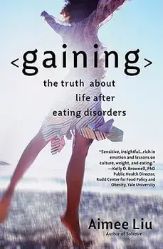 Gaining: The Truth about Life After Eating Disorders, Paperback/Aimee Liu