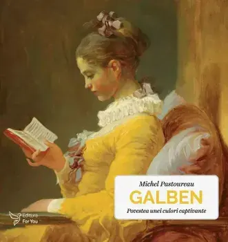 Galben. Povestea unei culori captivante/Michel Pastoureau