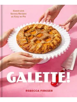 Galette!. Sweet and Savory Recipes As Easy As Pie, Hardback/Rebecca Firkser