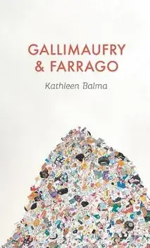 Gallimaufry & Farrago, Hardcover/Kathleen Balma