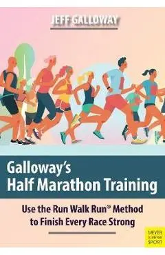 Galloway's Half Marathon Training: Use the Run Walk Run Method to Finish Every Race Strong - Jeff Galloway