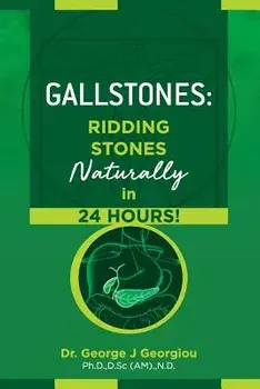 Gallstones: Ridding Stones Naturally in 24 Hours!, Paperback/George John Georgiou