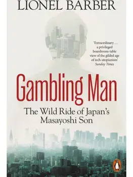 Gambling Man. The Wild Ride of Japan’s Masayoshi Son, Paperback/Lionel Barber