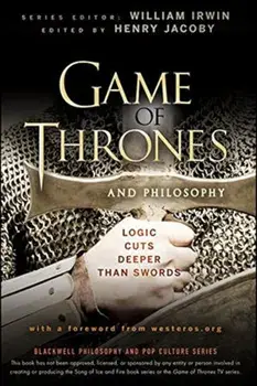 Game of Thrones and Philosophy: Logic Cuts Deeper Than Swords, Paperback/William Irwin