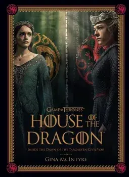 Game of Thrones: House of the Dragon [Season 2]. Inside the Dawn of the Targaryen Civil War, Hardback/Gina McIntyre