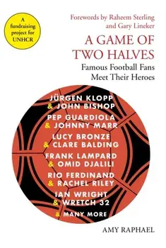 Game of Two Halves. Famous Football Fans Meet Their Heroes, Hardback/Amy Raphael