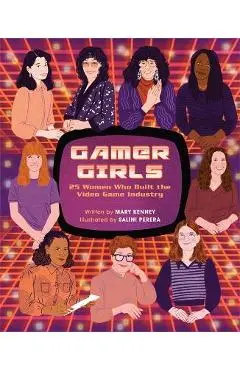 Gamer Girls: 25 Women Who Built the Video Game Industry - Mary Kenney