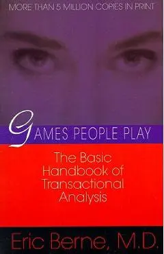 Games People Play: The Basic Handbook of Transactional Analysis. - Eric Berne