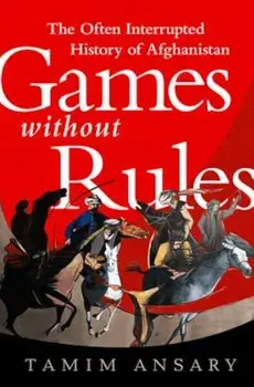 Games Without Rules: The Often Interrupted History of Afghanistan, Paperback/Tamim Ansary