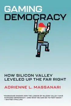Gaming Democracy. How Silicon Valley Leveled Up the Far Right, Paperback/Adrienne L. Massanari
