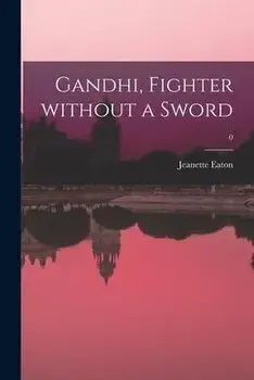 Gandhi, Fighter Without a Sword; 0, Paperback/Jeanette Eaton