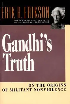 Gandhi's Truth: On the Origins of Militant Nonviolence, Paperback/Erik Homburger Erikson