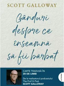 Ganduri despre ce inseamna sa fii barbat/Scott Galloway