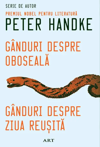 Gânduri despre oboseală. Gânduri despre ziua reușită - Peter Handke