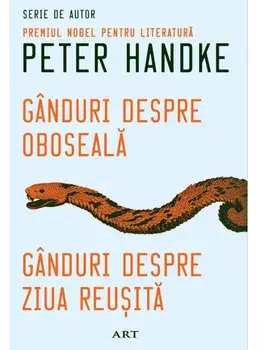 Ganduri despre oboseala. Ganduri despre ziua reusita/Peter Handke