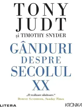 Ganduri despre secolul XX/Tony Judt