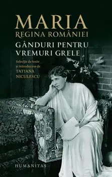 Ganduri pentru vremuri grele/Maria, Regina Romaniei