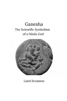 Ganesha: The Scientific Symbolism of a Hindu God, Paperback/Laird Scranton