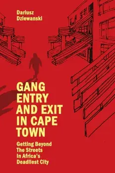 Gang Entry and Exit in Cape Town. Getting Beyond The Streets in Africa’s Deadliest City, Paperback/***