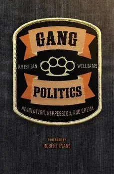 Gang Politics. Revolution, Repression, and Crime, Paperback/Kristian Williams