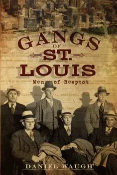Gangs of St. Louis: Men of Respect, Paperback/Daniel Waugh