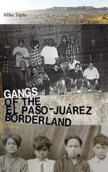 Gangs of the El Paso-Jurez Borderland: A History, Hardcover/Mike Tapia