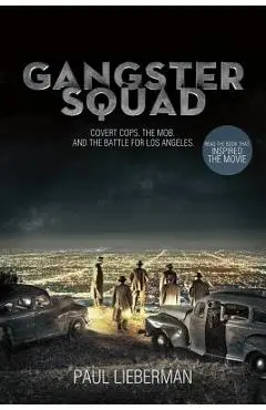 Gangster Squad: Covert Cops, the Mob, and the Battle for Los Angeles - Paul Lieberman