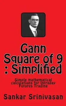 Gann Square of 9: Simple Mathematical Calculations for Futures Trading, Paperback/Sankar Srinivasan