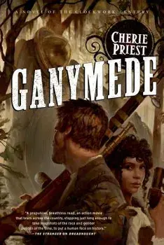 Ganymede: A Novel of the Clockwork Century, Paperback/Cherie Priest