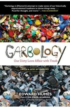 Garbology: Our Dirty Love Affair with Trash - Edward Humes