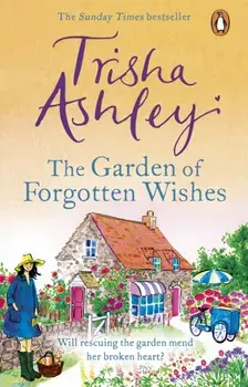 Garden of Forgotten Wishes. The heartwarming and uplifting new rom-com from the Sunday Times bestseller, Paperback/Trisha Ashley