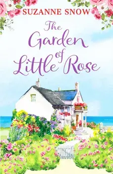 Garden of Little Rose. A gorgeous and heartwarming romance, Paperback/Suzanne Snow
