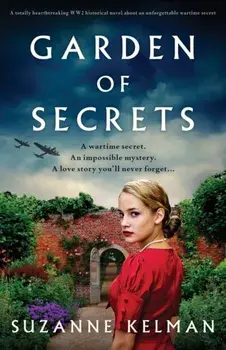 Garden of Secrets: A totally heartbreaking WW2 historical novel about an unforgettable wartime secret, Paperback/Suzanne Kelman