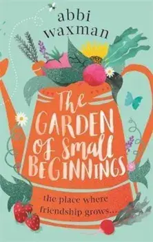 Garden of Small Beginnings, Paperback/Abbi Waxman
