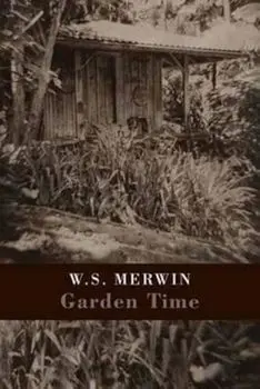 Garden Time, Paperback/WS Merwin