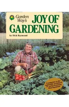 Garden Way's Joy of Gardening - Dick Raymond