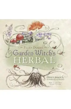Garden Witch's Herbal: Green Magick, Herbalism & Spirituality - Ellen Dugan