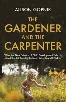 Gardener and the Carpenter, Paperback/Alison Gopnik