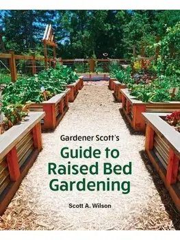 Gardener Scott's Guide to Raised Bed Gardening, Paperback/Scott A. Wilson