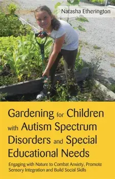 Gardening for Children with Autism Spectrum Disorders and Special Educational Needs, Paperback/Natasha Etherington
