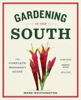Gardening in the South: The Complete Homeowner's Guide, Paperback/Mark Weathington